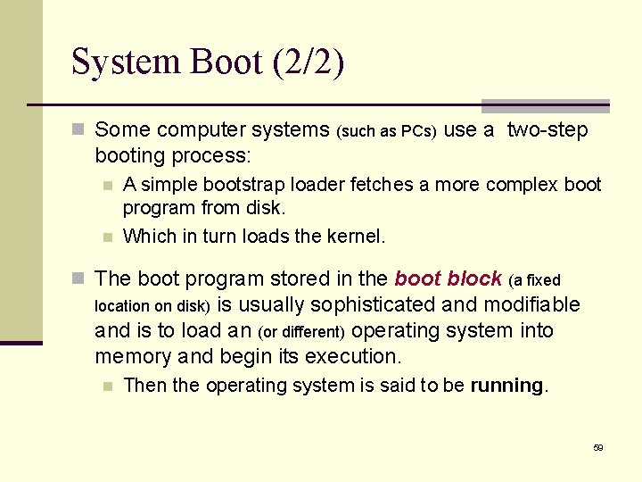 System Boot (2/2) n Some computer systems (such as PCs) use a two-step booting
