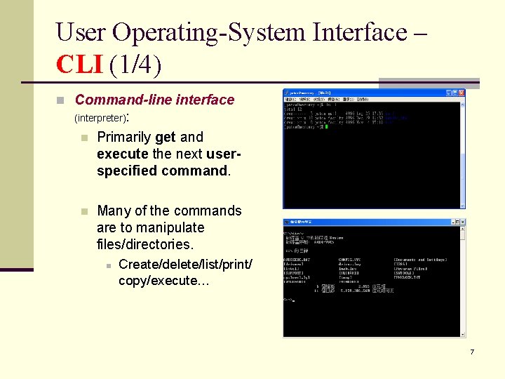 User Operating-System Interface – CLI (1/4) n Command-line interface (interpreter): n Primarily get and