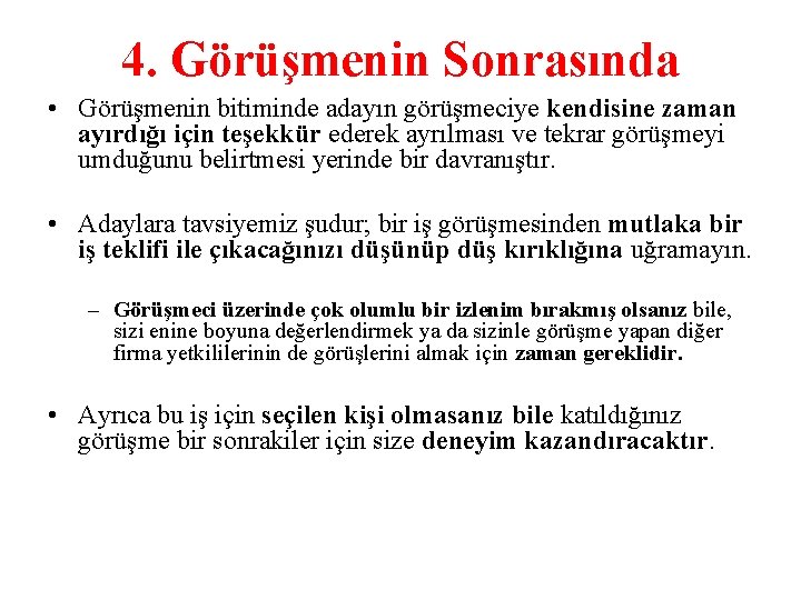 4. Görüşmenin Sonrasında • Görüşmenin bitiminde adayın görüşmeciye kendisine zaman ayırdığı için teşekkür ederek