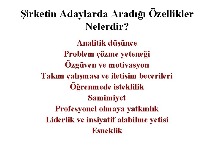 Şirketin Adaylarda Aradığı Özellikler Nelerdir? Analitik düşünce Problem çözme yeteneği Özgüven ve motivasyon Takım