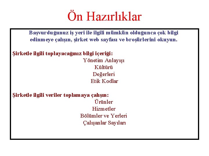 Ön Hazırlıklar Başvurduğunuz iş yeri ile ilgili mümkün olduğunca çok bilgi edinmeye çalışın, şirket
