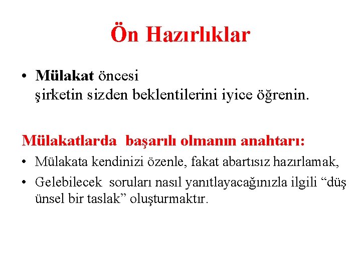 Ön Hazırlıklar • Mülakat öncesi şirketin sizden beklentilerini iyice öğrenin. Mülakatlarda başarılı olmanın anahtarı:
