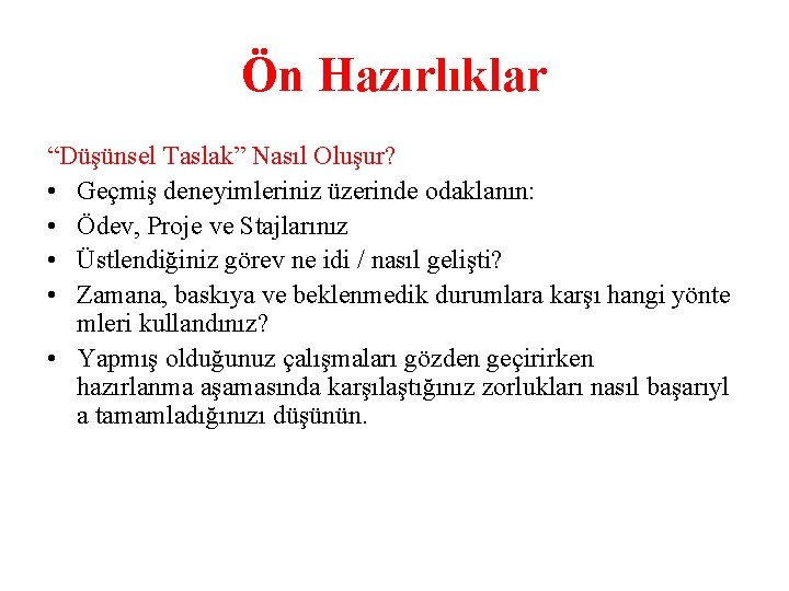 Ön Hazırlıklar “Düşünsel Taslak” Nasıl Oluşur? • Geçmiş deneyimleriniz üzerinde odaklanın: • Ödev, Proje