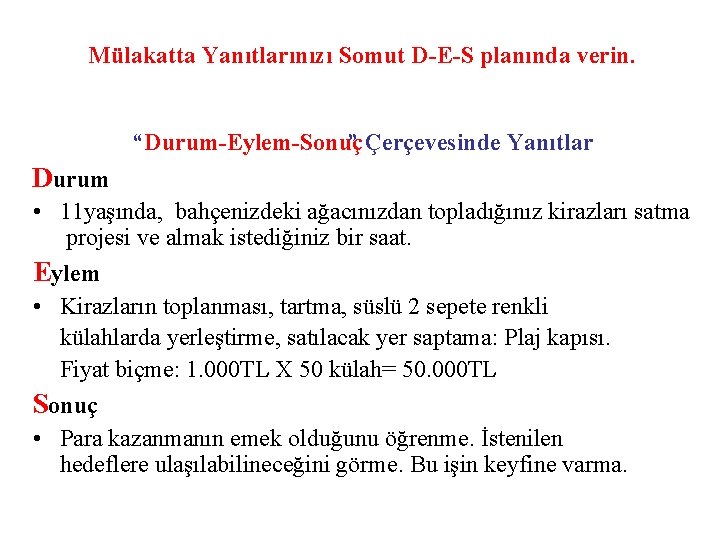 Mülakatta Yanıtlarınızı Somut D E S planında verin. “Durum Eylem Sonuç ” Çerçevesinde Yanıtlar