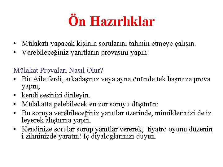 Ön Hazırlıklar • Mülakatı yapacak kişinin sorularını tahmin etmeye çalışın. • Verebileceğiniz yanıtların provasını