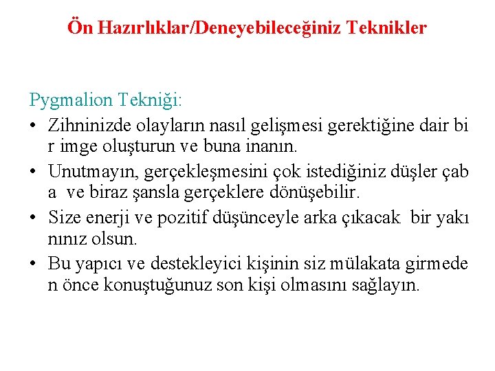 Ön Hazırlıklar/Deneyebileceğiniz Teknikler Pygmalion Tekniği: • Zihninizde olayların nasıl gelişmesi gerektiğine dair bi r