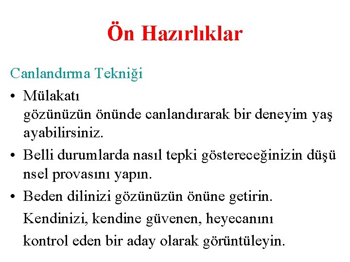 Ön Hazırlıklar Canlandırma Tekniği • Mülakatı gözünüzün önünde canlandırarak bir deneyim yaş ayabilirsiniz. •