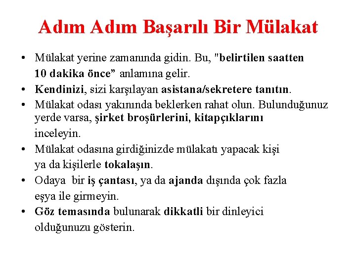 Adım Başarılı Bir Mülakat • Mülakat yerine zamanında gidin. Bu, "belirtilen saatten 10 dakika
