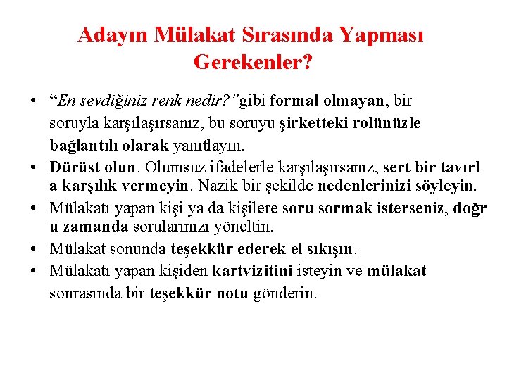 Adayın Mülakat Sırasında Yapması Gerekenler? • “En sevdiğiniz renk nedir? ”gibi formal olmayan, bir