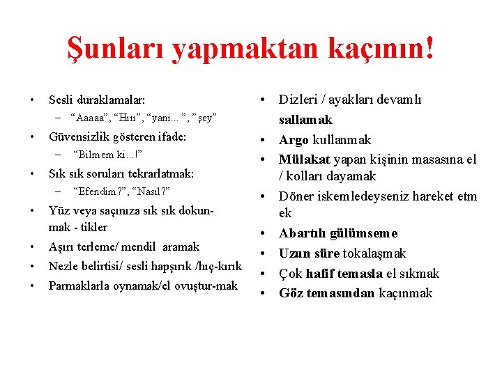 Şunları yapmaktan kaçının! • Sesli duraklamalar: – “Aaaaa”, “Hııı”, “yani. . . ”, ”şey”
