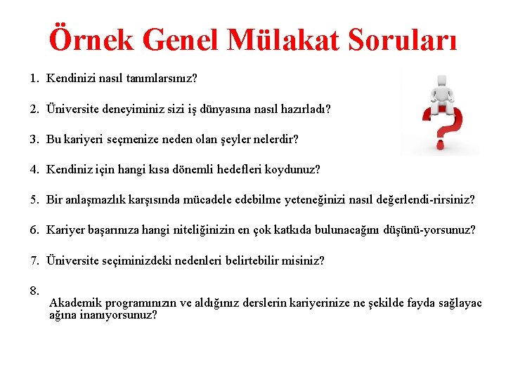 Örnek Genel Mülakat Soruları 1. Kendinizi nasıl tanımlarsınız? 2. Üniversite deneyiminiz sizi iş dünyasına