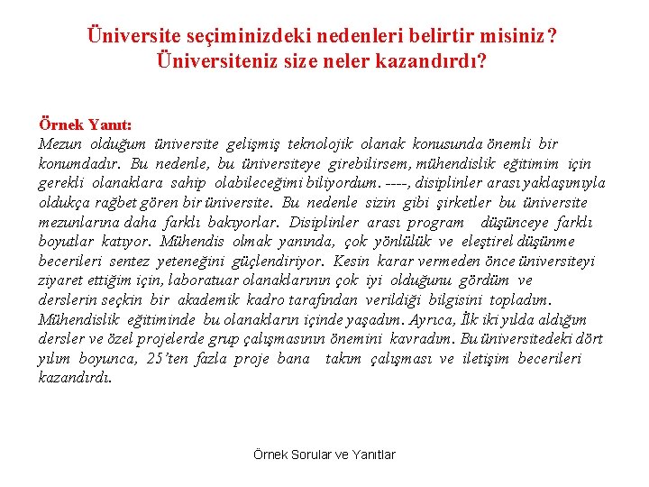 Üniversite seçiminizdeki nedenleri belirtir misiniz? Üniversiteniz size neler kazandırdı? Örnek Yanıt: Mezun olduğum üniversite