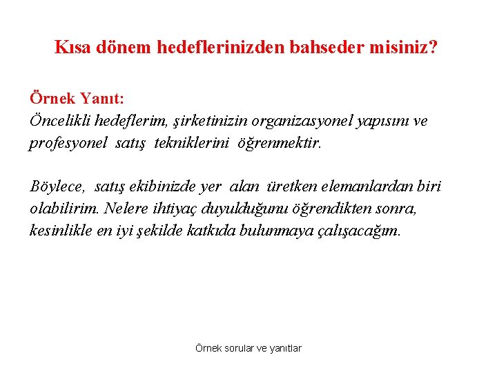 Kısa dönem hedeflerinizden bahseder misiniz? Örnek Yanıt: Öncelikli hedeflerim, şirketinizin organizasyonel yapısını ve profesyonel