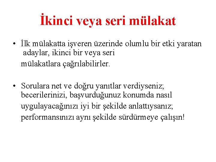 İkinci veya seri mülakat • İlk mülakatta işveren üzerinde olumlu bir etki yaratan adaylar,