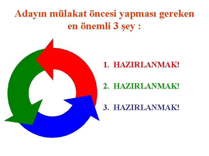 Adayın mülakat öncesi yapması gereken en önemli 3 şey : 1. HAZIRLANMAK! 2. HAZIRLANMAK!