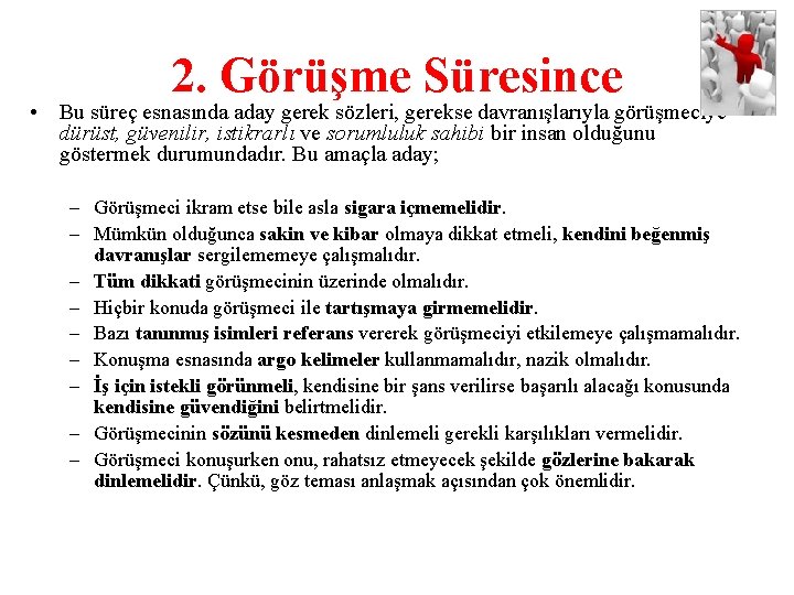 2. Görüşme Süresince • Bu süreç esnasında aday gerek sözleri, gerekse davranışlarıyla görüşmeciye dürüst,