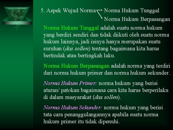 5. Aspek Wujud Norma Hukum Tunggal Norma Hukum Berpasangan Norma Hukum Tunggal adalah suatu