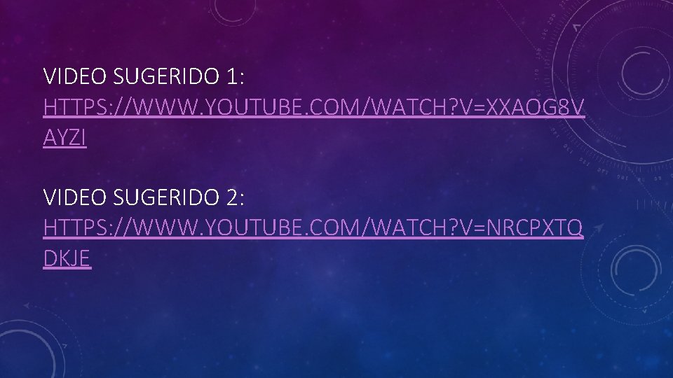 VIDEO SUGERIDO 1: HTTPS: //WWW. YOUTUBE. COM/WATCH? V=XXAOG 8 V AYZI VIDEO SUGERIDO 2: