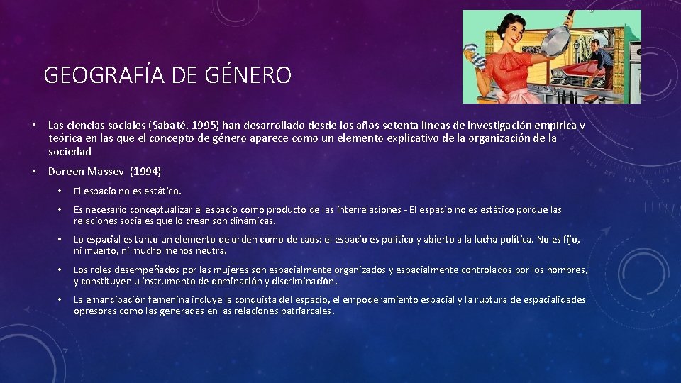 GEOGRAFÍA DE GÉNERO • Las ciencias sociales (Sabaté, 1995) han desarrollado desde los años