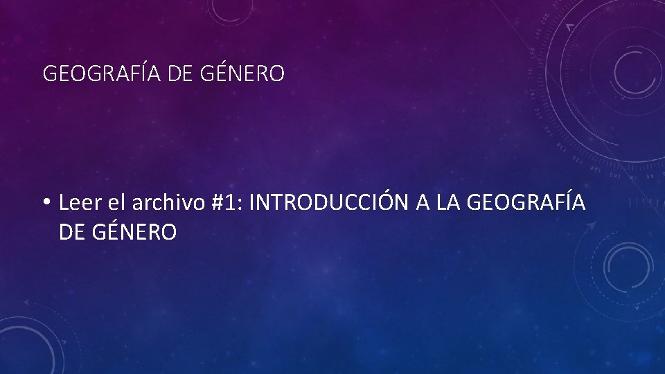 GEOGRAFÍA DE GÉNERO • Leer el archivo #1: INTRODUCCIÓN A LA GEOGRAFÍA DE GÉNERO