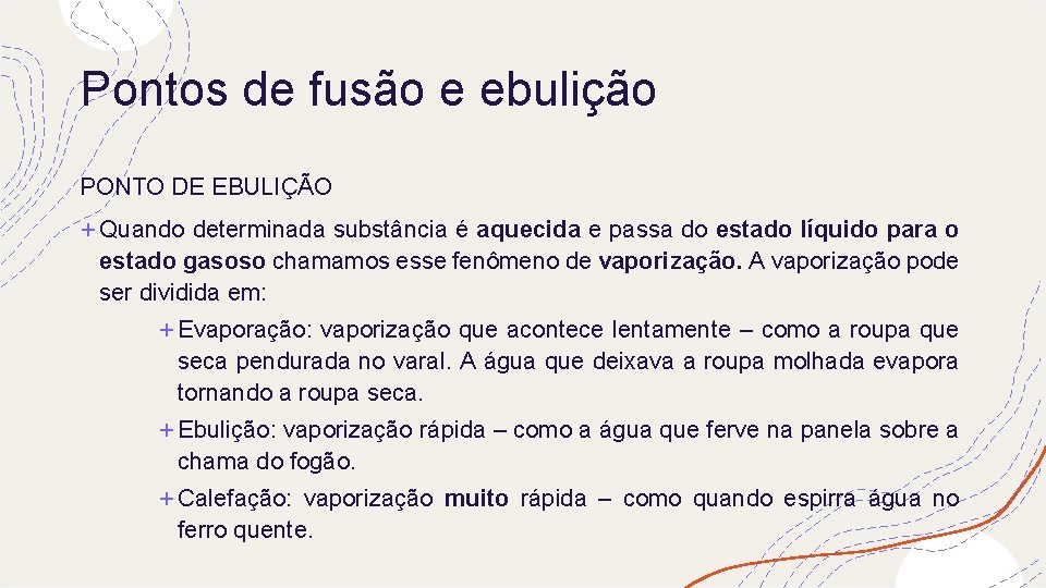 Pontos de fusão e ebulição PONTO DE EBULIÇÃO + Quando determinada substância é aquecida