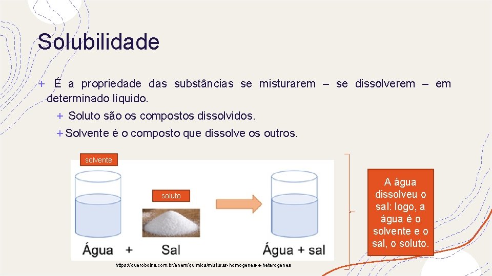 Solubilidade + É a propriedade das substâncias se misturarem – se dissolverem – em