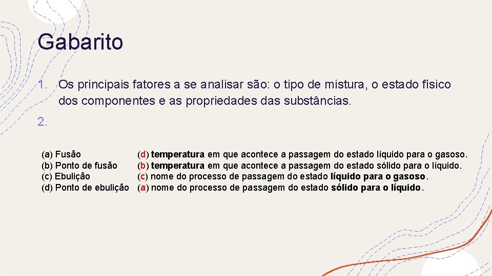 Gabarito 1. Os principais fatores a se analisar são: o tipo de mistura, o