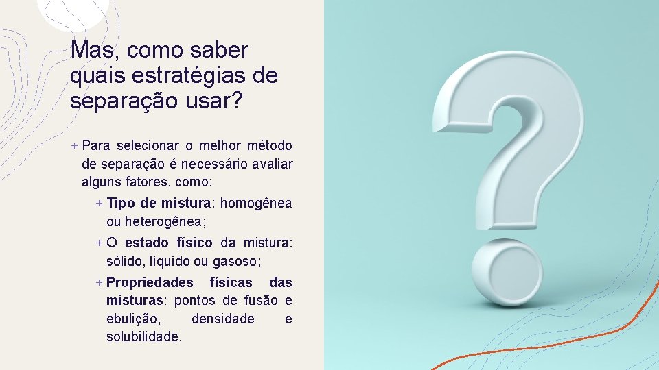 Mas, como saber quais estratégias de separação usar? + Para selecionar o melhor método