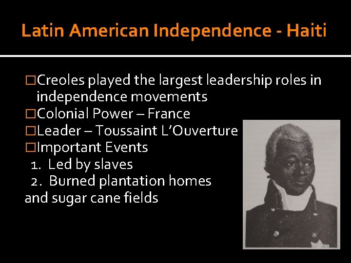 Latin American Independence - Haiti �Creoles played the largest leadership roles in independence movements