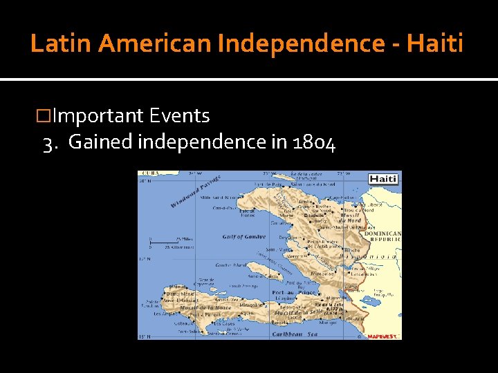 Latin American Independence - Haiti �Important Events 3. Gained independence in 1804 