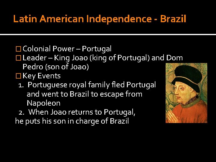 Latin American Independence - Brazil � Colonial Power – Portugal � Leader – King