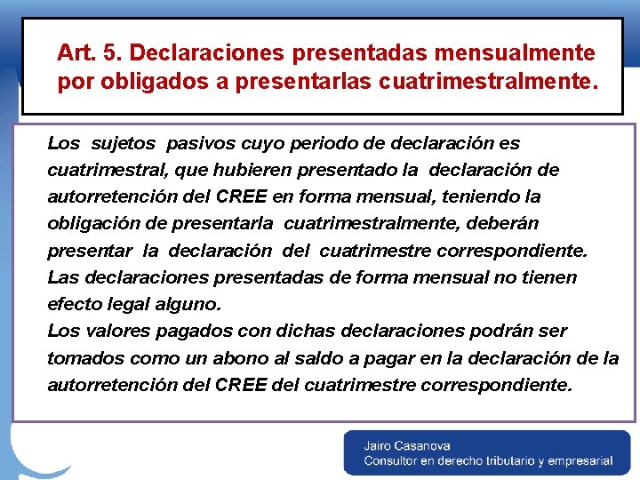 Art. 5. Declaraciones presentadas mensualmente por obligados a presentarlas cuatrimestralmente. Los sujetos pasivos cuyo