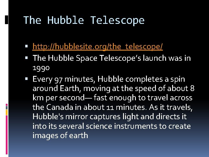 The Hubble Telescope http: //hubblesite. org/the_telescope/ The Hubble Space Telescope’s launch was in 1990 The Hubble Telescope http: //hubblesite. org/the_telescope/ The Hubble Space Telescope’s launch was in 1990