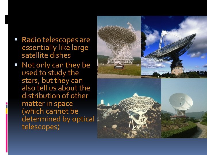 Radio telescopes are essentially like large satellite dishes Not only can they be Radio telescopes are essentially like large satellite dishes Not only can they be