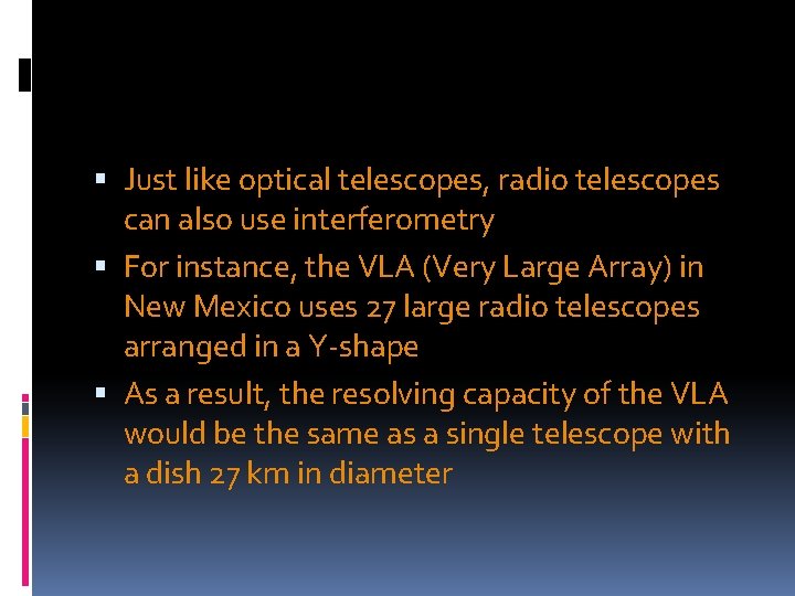 Just like optical telescopes, radio telescopes can also use interferometry For instance, the Just like optical telescopes, radio telescopes can also use interferometry For instance, the