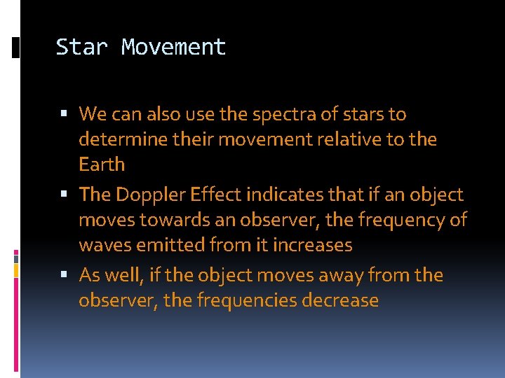 Star Movement We can also use the spectra of stars to determine their movement Star Movement We can also use the spectra of stars to determine their movement