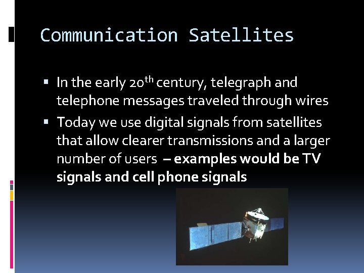 Communication Satellites In the early 20 th century, telegraph and telephone messages traveled through Communication Satellites In the early 20 th century, telegraph and telephone messages traveled through