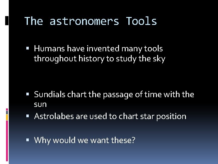 The astronomers Tools Humans have invented many tools throughout history to study the sky The astronomers Tools Humans have invented many tools throughout history to study the sky