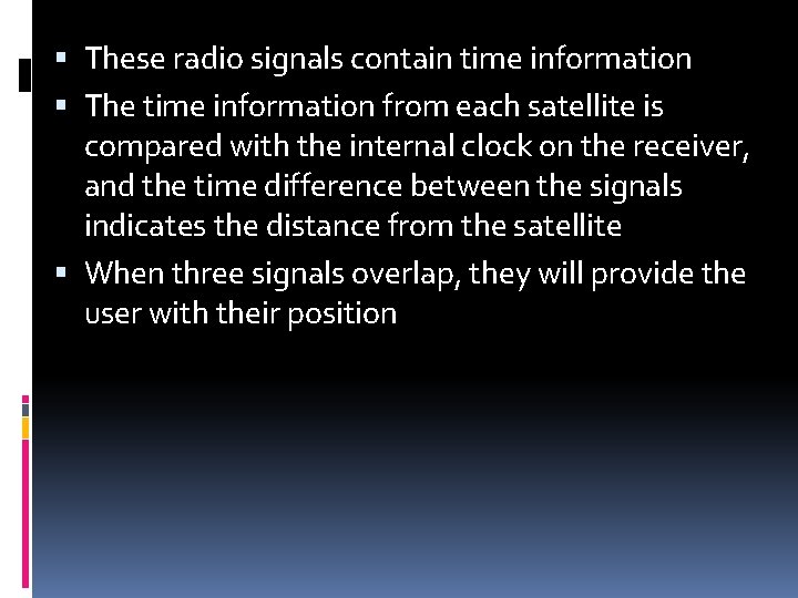 These radio signals contain time information The time information from each satellite is These radio signals contain time information The time information from each satellite is