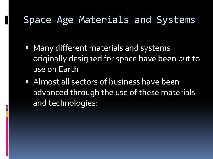 Space Age Materials and Systems Many different materials and systems originally designed for space Space Age Materials and Systems Many different materials and systems originally designed for space