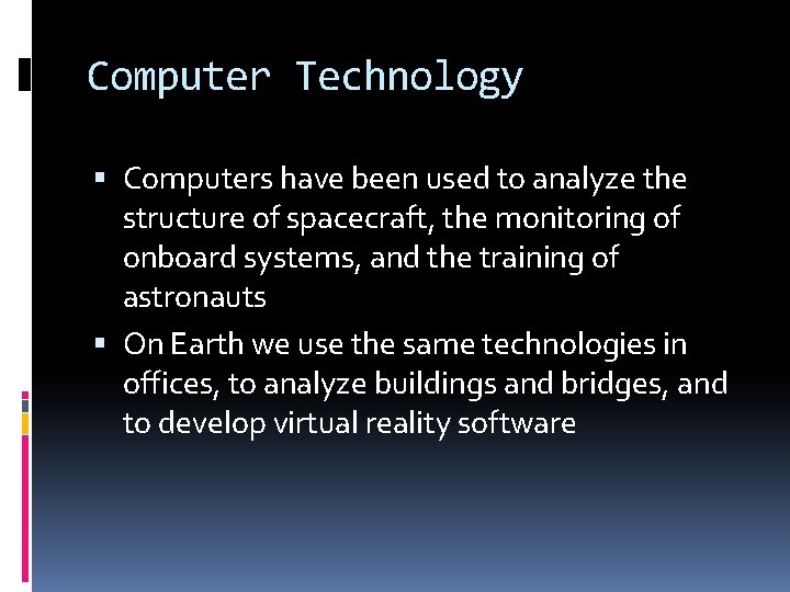 Computer Technology Computers have been used to analyze the structure of spacecraft, the monitoring Computer Technology Computers have been used to analyze the structure of spacecraft, the monitoring