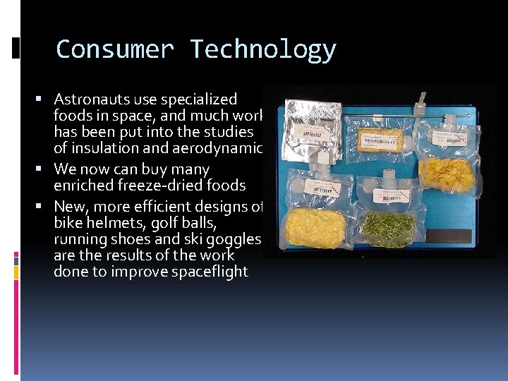 Consumer Technology Astronauts use specialized foods in space, and much work has been put Consumer Technology Astronauts use specialized foods in space, and much work has been put