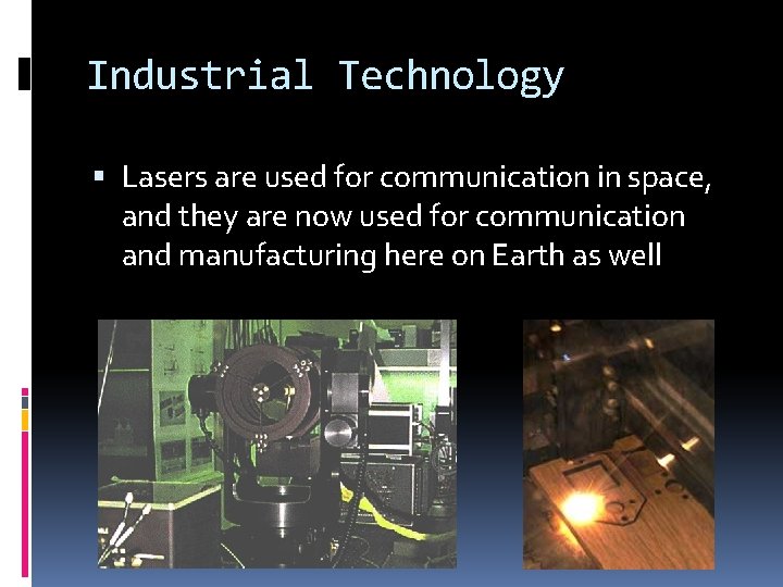 Industrial Technology Lasers are used for communication in space, and they are now used Industrial Technology Lasers are used for communication in space, and they are now used