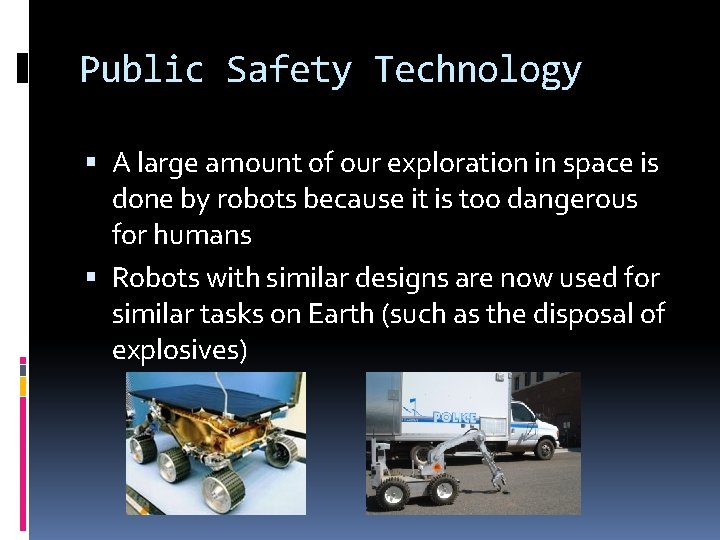 Public Safety Technology A large amount of our exploration in space is done by Public Safety Technology A large amount of our exploration in space is done by