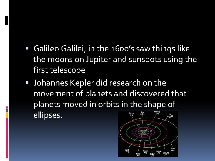 Galileo Galilei, in the 1600’s saw things like the moons on Jupiter and Galileo Galilei, in the 1600’s saw things like the moons on Jupiter and