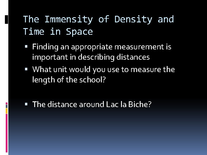 The Immensity of Density and Time in Space Finding an appropriate measurement is important The Immensity of Density and Time in Space Finding an appropriate measurement is important
