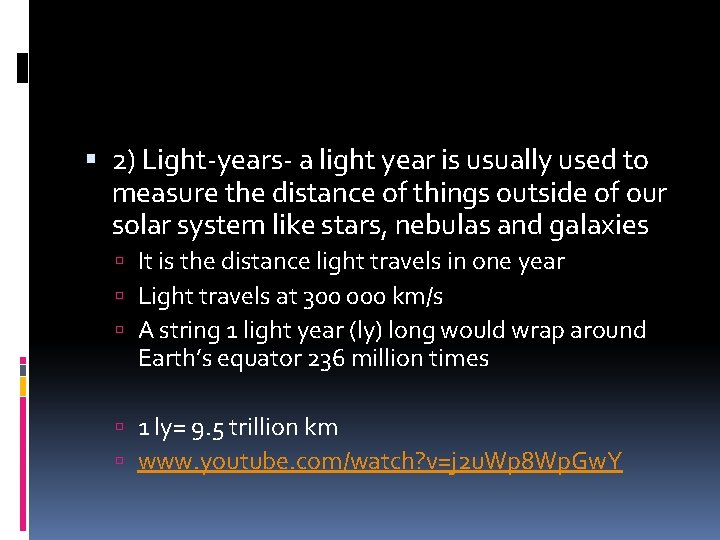 2) Light-years- a light year is usually used to measure the distance of 2) Light-years- a light year is usually used to measure the distance of