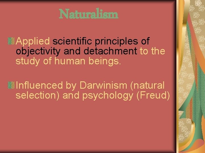 Naturalism Applied scientific principles of objectivity and detachment to the study of human beings.