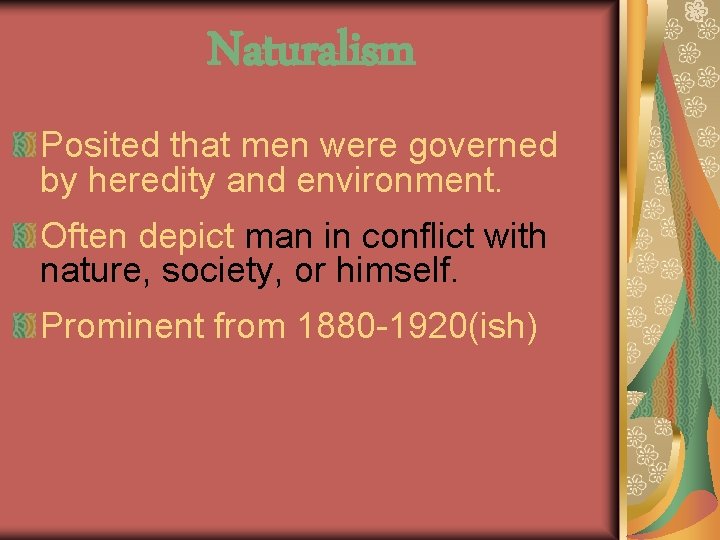 Naturalism Posited that men were governed by heredity and environment. Often depict man in