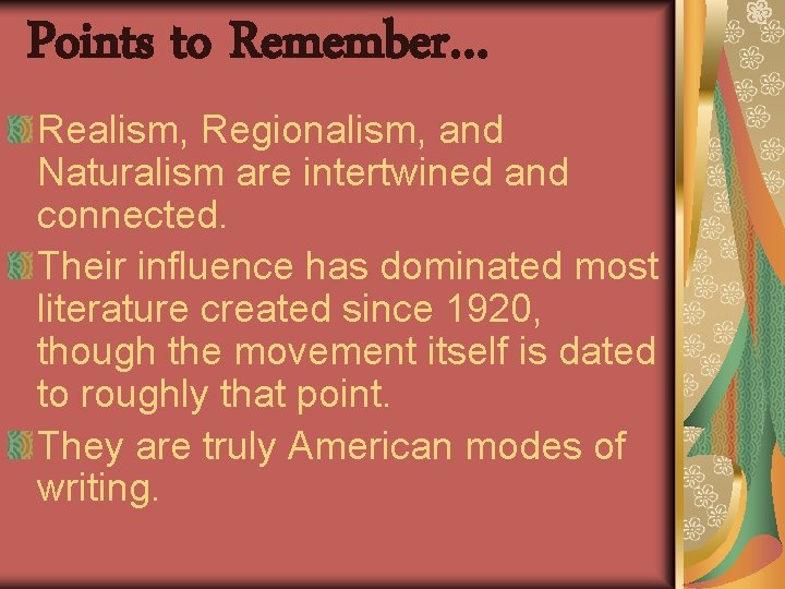 Points to Remember… Realism, Regionalism, and Naturalism are intertwined and connected. Their influence has